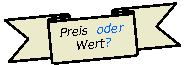 Band nach unten: Preis  oderWert?